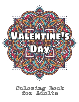 Valentine's Day Coloring Book for Adults: Featuring Romantic Valentine's Day Designs to Color with Beautiful Flowers, Funny Valentines Day Quotes , ... Mandala Designs for Stress and Relaxation