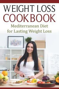 Paperback Weight Loss Cookbook: Mediterranean Diet for Lasting Weight Loss Book