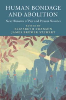 Human Bondage and Abolition: New Histories of Past and Present Slaveries - Book  of the Slaveries Since Emancipation