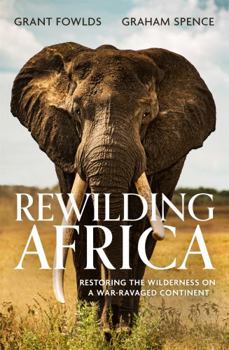 Paperback Rewilding Africa: Restoring the Wilderness on a War-ravaged Continent Book