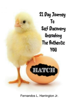 Paperback Hatch: 21 Day Journey to Self-Discovery Unleashing the Authentic You Book