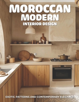 Paperback Moroccan Modern Interior Design: Exotic Patterns and Contemporary Elegance Book
