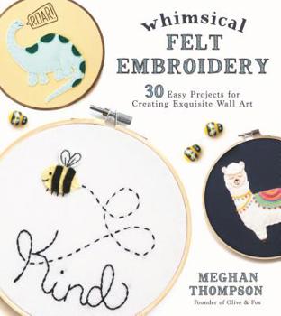 Paperback Whimsical Felt Embroidery: 30 Easy Projects for Creating Exquisite Wall Art Book