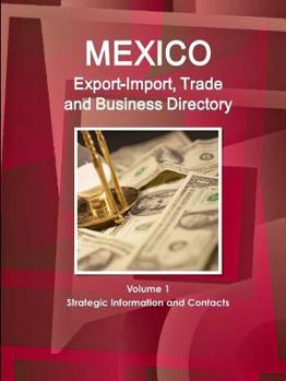 Paperback Mexico Export-Import, Trade and Business Directory Volume 1 Strategic Information and Contacts Book
