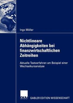 Paperback Nichtlineare Abhängigkeiten Bei Finanzwirtschaftlichen Zeitreihen: Aktuelle Testverfahren Am Beispiel Einer Wechselkursanalyse [German] Book