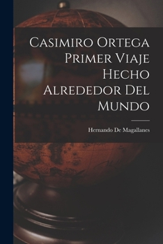 Paperback Casimiro Ortega Primer Viaje Hecho Alrededor Del Mundo [Spanish] Book