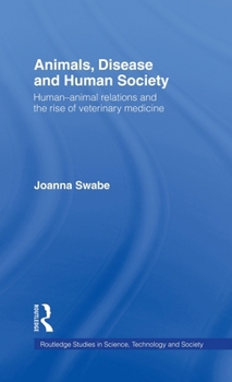 Hardcover Animals, Disease and Human Society: Human-animal Relations and the Rise of Veterinary Medicine Book