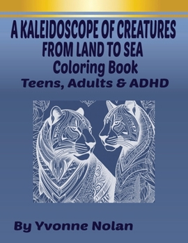 Paperback A Kaleiddoscope of Creatures from Land to Sea: Coloring Book, for Teens, Adults & ADHD Book