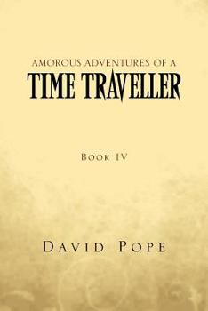 Paperback Amorous Adventures of a Time Traveller: Book IV Book