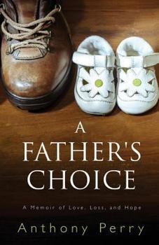 Paperback A Father's Choice: A Memoir of Love, Loss, and Hope Book