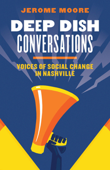 Paperback Deep Dish Conversations: Voices of Social Change in Nashville Book