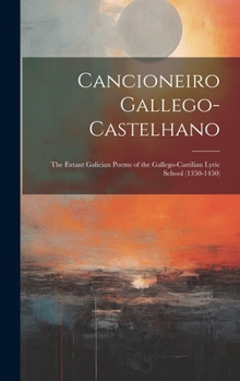 Cancioneiro Gallego-Castelhano: The Extant Galician Poems of the Gallego-Castilian Lyric School (1350-1450) (Spanish Edition)