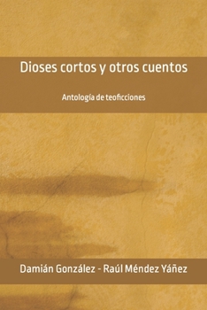 Paperback Dioses cortos y otros cuentos: Antología de teoficciones [Spanish] Book