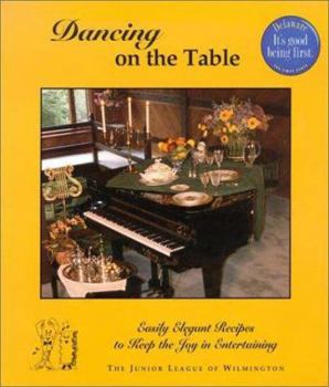 Spiral-bound Dancing on the Table: Easily Elegant Recipes to Keep the Joy in Entertaining Book