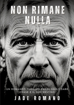 Paperback Non Rimane Nulla: Un Romanzo Thriller Psicologico Dark. Chase e il suo Destino. [Italian] Book