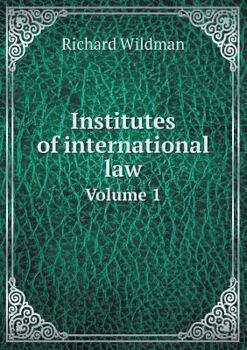 Institutes of International Law Volume 1