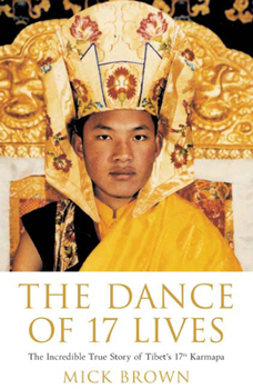 Hardcover The Dance of 17 Lives: The Incredible True Story of Tibet's 17th Karmapa Book