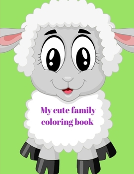 Paperback My cute family coloring book: cute family, baby animal, animals tower, lovely dad, for 2-4 ages Book