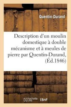 Paperback Description d'Un Moulin Domestique À Double Mécanisme Et À Meules de Pierre [French] Book