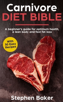 Paperback Carnivore Diet Bible: A Beginner's Guide For Optimum Health, A Lean Body And Fast Fat Loss Book