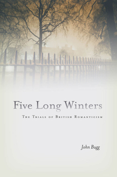 Hardcover Five Long Winters: The Trials of British Romanticism Book