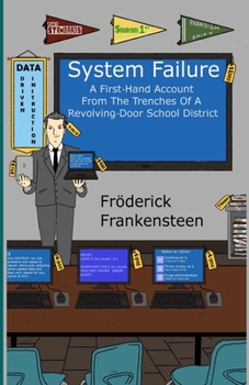 Paperback System Failure: A First Hand Account From The Trenches Of A Revolving Door School District Book