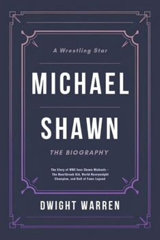 Paperback Michael Shawn - The Biography: The Story of WWE Icon Shawn Michaels - The Heartbreak Kid, World Heavyweight Champion, and Hall of Fame Legend Book