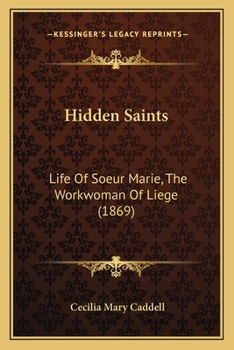 Hidden Saints: Life Of Soeur Marie, The Workwoman Of Liege
