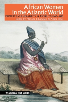 Paperback African Women in the Atlantic World: Property, Vulnerability & Mobility, 1660-1880 Book