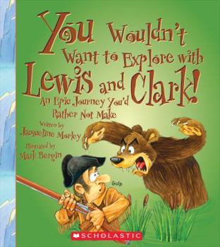 Paperback You Wouldn't Want to Explore with Lewis and Clark! (You Wouldn't Want To... Adventurers and Explorers) Book