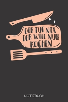 Der tut nix - der will nur kochen: Notizbuch mit 120 Linierten Seiten im Format A5 (6x9 Zoll) (German Edition)