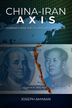 Paperback China-Iran Axis: Currency War: the U.S. dollar under siege Book