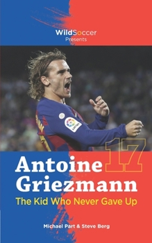 Paperback Antoine Griezmann the Kid Who Never Gave Up Book