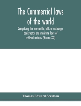 Paperback The Commercial laws of the world, comprising the mercantile, bills of exchange, bankruptcy and maritime laws of civilised nations (Volume XXI) Book