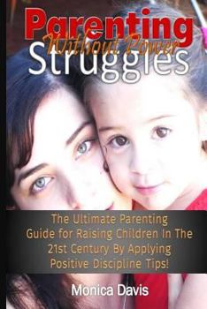 Paperback Parenting Without Power Struggles: The Ultimate Parenting Guide for Raising Children In The 21st Century By Applying Positive Discipline Tips! Book