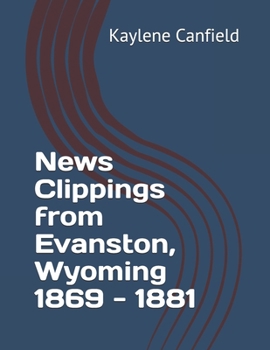 Paperback News Clippings from Evanston, Wyoming 1869 - 1881 Book