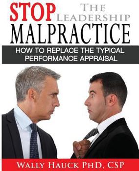 Paperback Stop the Leadership Malpractice: How to Replace the Typical Performance Appraisal Book