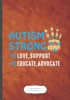 Autism Strong Love Support Educate Advocate: Autism Blank Lined Notebook/ Journal, Writer Practical Record. Dad Mom Anniversay Gift. Thoughts Creative ... Fashionable Vintage Look 110 Pages B5