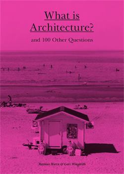 Hardcover What Is Architecture?: And 100 Other Questions Book