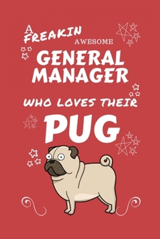 A Freakin Awesome General Manager Who Loves Their Pug: Perfect Gag Gift For An General Manager Who Happens To Be Freaking Awesome And Love Their ... Office | Work | Job | Humour and Banter | Bir