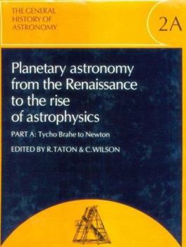 Hardcover Planetary Astronomy from the Renaissance to the Rise of Astrophysics, Part A, Tycho Brahe to Newton Book