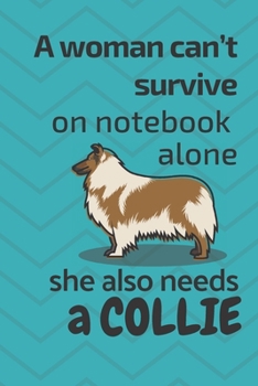 A woman can't survive on notebook alone she also needs a Collie: For Collie Dog Fans
