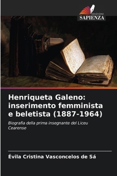 Henriqueta Galeno: inserimento femminista e beletista (1887-1964) (Italian Edition)