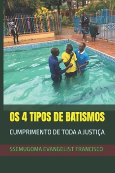 Paperback OS 4 Tipos de Batismos: Cumprimento de Toda a Justiça [Portuguese] Book