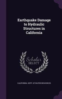 Hardcover Earthquake Damage to Hydraulic Structures in California Book