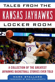 Hardcover Tales from the Kansas Jayhawks Locker Room: A Collection of the Greatest Jayhawks Basketball Stories Ever Told Book