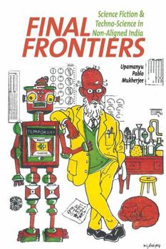 Paperback Final Frontiers: Science Fiction and Techno-Science in Non-Aligned India Book