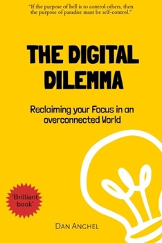 Paperback The Digital Dilemma: Reclaiming Your Focus in an Overconnected World Book