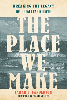 Hardcover The Place We Make: Breaking the Legacy of Legalized Hate Book