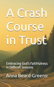Paperback A Crash Course in Trust: Embracing God's Faithfulness in Difficult Seasons Book
